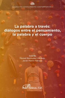 la palabra a traves: dialogos entre el pensamiento, la palabra y el cuerpo. (ebook)-manuel bermudez vazquez-javier martin parraga-9788411701457