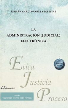 la administración (judicial) electrónica-roman garcia varela iglesias-9788411706957