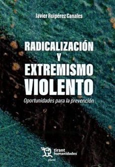 radicalizacion y extremismo violento. oportunidades para la preve ncion-javier ruiperez canales-9788411836357