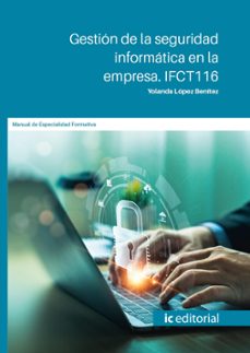 (i.b.d.) ifct116 gestion de la seguridad informatica en la empresa-yolanda lopez benitez-9788411849357