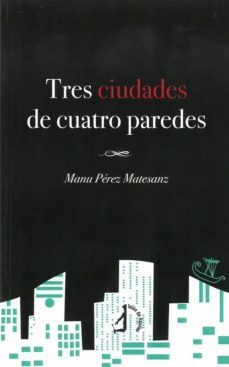 tres ciudades de cuatro paredes-manu perez matesanz-9788412029857