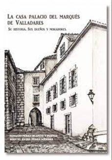 la casa palacio del marques de valladares-ignacio perez blanco y pernas-miguel perez mendez-9788412775457