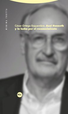 axel honneth y la lucha por el reconocimiento-cesar ortega esquembre-9788413643557
