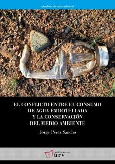 el conflicto entre el consumo de agua embotellada y la conservaci on del medio ambiente-jorge perez sancho-9788413651057