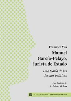 manuel garcia-pelayo, jurista de estado. una teoria de las formas politicas-francisco vila conde-9788413699257