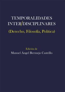 temporalidades inter/disciplinares. derecho, filosofia, politica (ebook)-manuel angel bermejo castrillo-9788413775357
