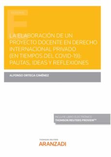 la elaboracion de un proyecto docente en derecho internacional privado (en tiempos del covid-19): pautas,ideas y reflexiones-alfonso ortega gimenez-9788413901657