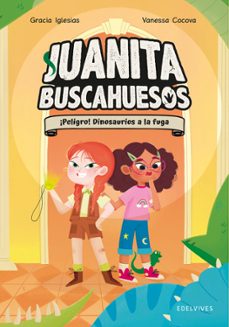 juanita buscahuesos 2:¡peligro! dinosaurios a la fuga-gracia iglesias-9788414061657