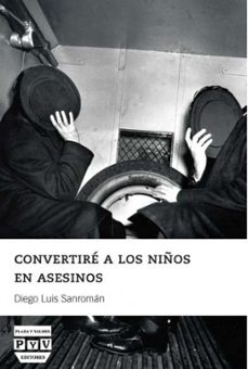 convertire a los niños en asesinos-diego luis sanroman-9788415271857