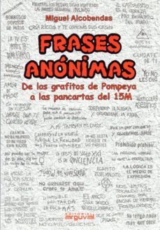 frases anonimas: de los frafitos de pompeya a las pancartas del 15m-miguel alcobendas-9788415329657