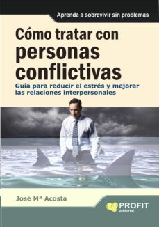 como tratar con personas conflictivas: guioa para reducir el estr es y mejorar las relaciones-9788415330257