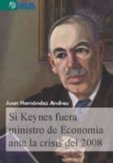 si keynes fuera ministro de economia ante la crisis del 2008-9788415581857