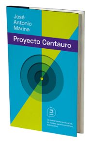 el proyecto centauro: la nueva frontera educativa: un modelo para los proximos 30 años-jose antonio marina torres-9788415995357