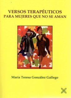 versos terapeuticos para mujeres que no se aman-maria teresa gonzalez gallego-9788416005857