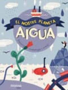 aigua: el nostre planeta: explora, ivestiga i crea!-9788416500857