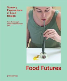 food futures: sensory explorations in food design-gemma warriner-kate sweetapple-9788416504657
