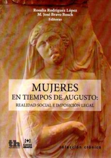 mujeres en tiempos de augusto: realidad social e imposicion legal-rosalia rodriguez-maria jose bravo-9788416556557