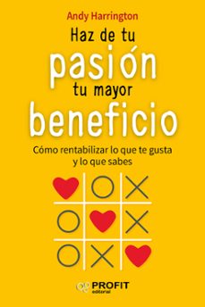 haz de tu pasion tu mayor beneficio: como rentabilizar lo que te gusta y lo que sabes-andy harrington-9788416583157