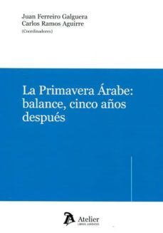la primavera arabe: balance, cinco años despues-juan ferreiro galguera-9788416652457