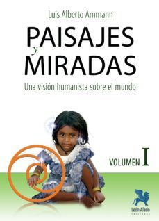 paisajes y miradas vol. i. una vision humanista sobre el mundo-luis alberto ammann-9788416747757