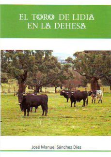 el toro de lidia en la dehesa-jose manuel sanche diez-9788416822157