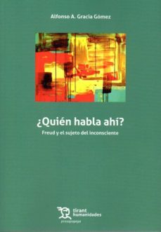 ¿quien habla ahi? freud y el sujeto del inconsciente-alfonso gracia gomez-9788417203757
