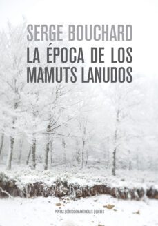 la epoca de los mamuts lanudos-serge bouchard-9788417386757