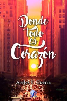donde todo es corazon-arelys y. guerra-9788417474157