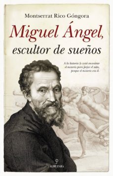 miguel angel, escultor de sueños-montserrat rico gongora-9788417558857