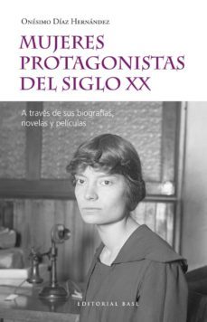 mujeres protagonistas del siglo xx-onesimo diaz hernandez-9788417760557