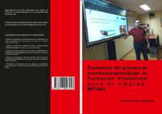 mf1445 evaluacion del proceso de enseñanza-aprendizaje en formacion profesional para el empleo (ed. 2019)-miguel angel ladron de guevara-9788417943257