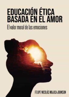 educacion etica basada en el amor. historia, situacion actual y n uevas estrategias-felipe nicolas mujica johnson-9788418314957