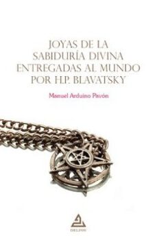 joyas de la sabiduria divina entregadas al mundo por h.p. blavatsky-manuel arduino pavon-9788418373657