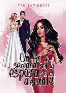 un fin de semana con la esposa de mi amante-yerleny nuñez-9788418411557