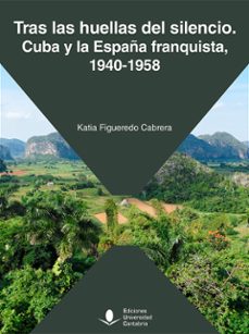 tras las huellas del silencio. cuba y la españa franquista, 1940- 1958-katia figueredo cabrera-9788419024657