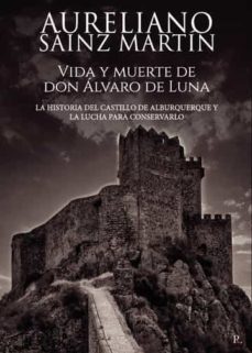 vida y muerte de don alvaro de luna. la historia del castillo de alburquerque y la lucha para conservarlo-9788419373557