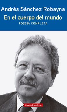 en el cuerpo del mundo: poesia completa-andres sanchez robayna-9788419392657