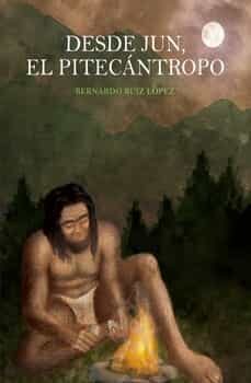 desde jun, el pitecantropo-bernardo ruiz lopez-9788419403957
