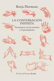 la conversacion infinita: encuentros con la escritura y el pensamiento-borja hermoso-9788419553157