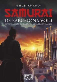 samurai de barcelona. vol i. el testamento de gaudi en la sagrada familia-shuji amano-9788419894557