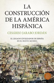 la construccion de la america hispanica-cesareo jarabo jordan-9788419979957