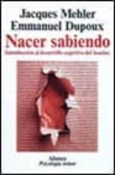 nacer sabiendo: introduccion al desarrollo cognitivo del hombre-jacques mehler-emmanuel dupoux-9788420677057