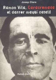 ramon vila, caracremada, el darrer maqui catala-josep clara resplandis-9788423206957