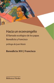 hacia un ecoevangelio: el llamado ecologico de los papas benedicto y francisco-joseph benedicto xvi ratzinger-jorge bergoglio papa francisco-9788425431357