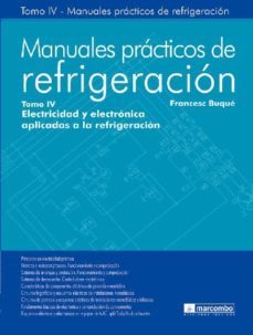 manuales practicos de refrigeracion tomo iv: electricidad y electronica aplicadas a la refrigeracion-francesc buque-9788426714657