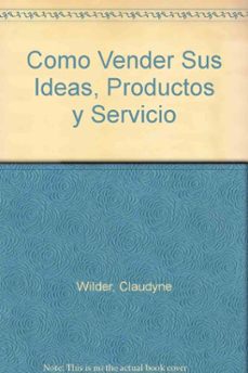 como vender sus ideas, productos y servicios. estrategias para pr esentaciones sugerentes, rentables y efic-claudyne wilder-9788428319157