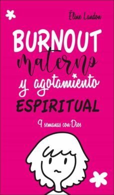 burnout materno y agotamiento espiritual: 9 semanas con dios-elodie landon-9788428557757