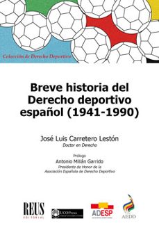 breve historia del derecho deportivo español (1941-1990)-jose luis carretero leston-9788429027457