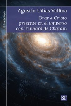 orar a cristo presente en el universo con teilhardde chardin-agustin udias vallina-9788429332957