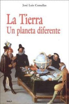 la tierra: un planeta diferente-jose luis comellas-9788432136757
